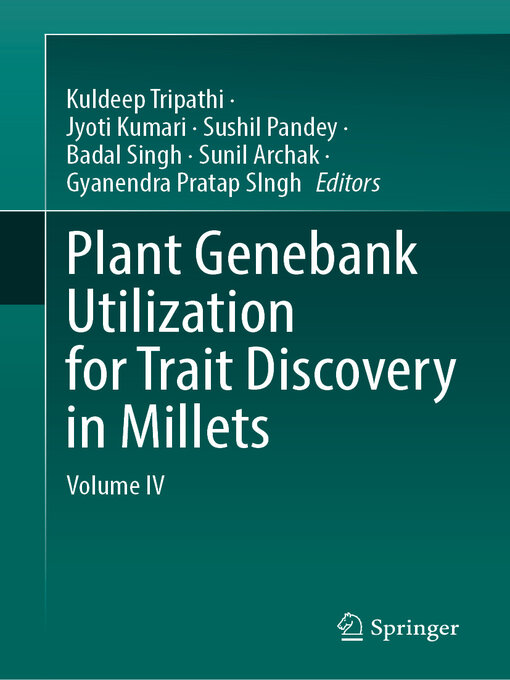 Title details for Plant Genebank Utilization for Trait Discovery in Millets, Volume IV by Kuldeep Tripathi - Available